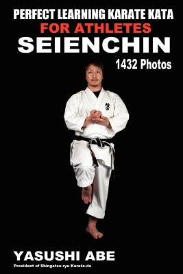 Perfect Learning Karate Kata For Athletes: Seienchin: To the best of my knowledge, this is the first book to focus only on karate "kata" illustrated w by Abe, Yasushi