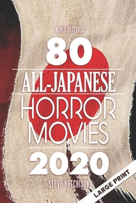 80 All-Japanese Horror Movies: Large Print by Hutchison, Steve