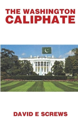 The Washington Caliphate by Screw, David E.