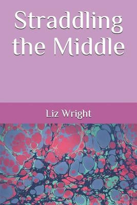 Straddling the Middle by Wright, Liz