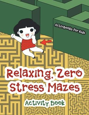 Relaxing, Zero Stress Mazes Activity Book by For Kids, Activibooks