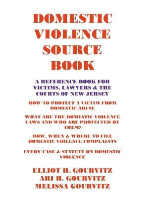 Domestic Violence Source Book: A Reference Book for Victims, Lawyers, and the Courts of New Jersey by Gourvitz, Ari H.