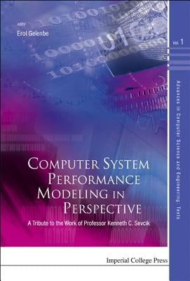 Computer System Performance Modeling in Perspective: A Tribute to the Work of Prof Kenneth C Sevcik by Gelenbe, Erol