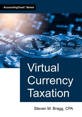 Virtual Currency Taxation by Bragg, Steven M.