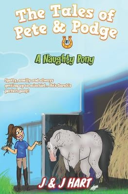 A Naughty Pony: The Tales of Pete & Podge by Hart, Jackie