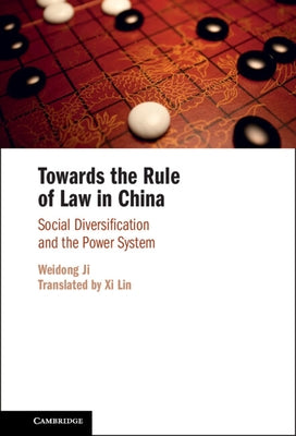 Towards the Rule of Law in China: Social Diversification and the Power System by Ji, Weidong