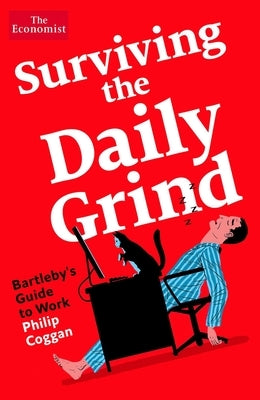 Surviving the Daily Grind: Bartleby's Guide to Work by Coggan, Philip