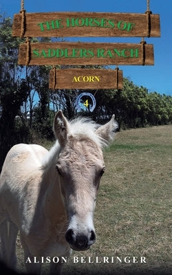 The Horses of Saddlers Ranch: Acorn by Bellringer, Alison