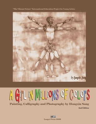 A Girl in Millions of Colors: Painting, Calligraphy and Photography by Hongxin Song by Chen, Yemen