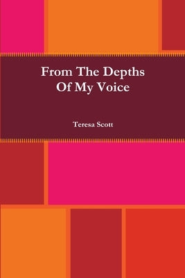 From The Depths Of My Voice by Scott, Teresa