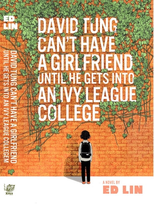 David Tung Can't Have a Girlfriend Until He Gets Into an Ivy League College by Lin, Ed