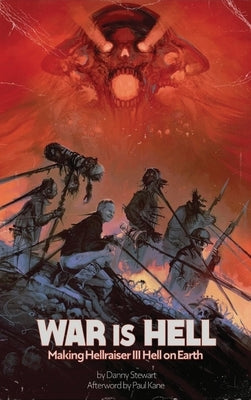 War is Hell: Making Hellraiser III Hell on Earth by Stewart, Danny