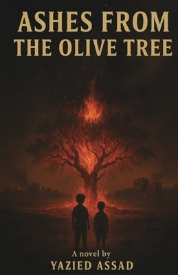 Ashes From the Olive Tree by Assad, Yazied