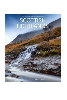 The Photographers Pocket Guide To The Scottish Highlands by Thomson, Alex