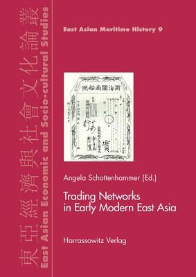Trading Networks in Early Modern East Asia by Schottenhammer, Angela