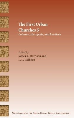 The First Urban Churches 5: Colossae, Hierapolis, and Laodicea by Harrison, James R.