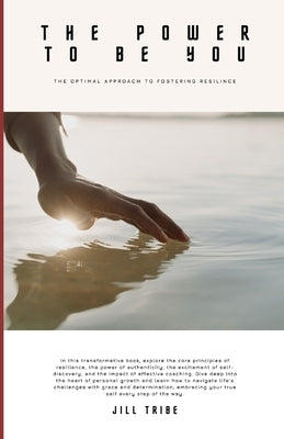 The Power to Be You: The Optimal Approach to Fostering Resilience by Tribe, Jill