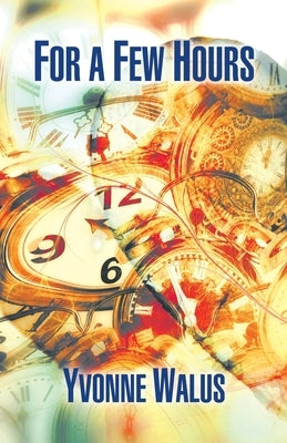 For a Few Hours by Walus, Yvonne