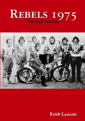 Rebels 1975 - The Last Season by Lawson, Keith