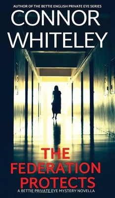 The Federation Protects: A Bettie Private Eye Mystery Novella by Whiteley, Connor