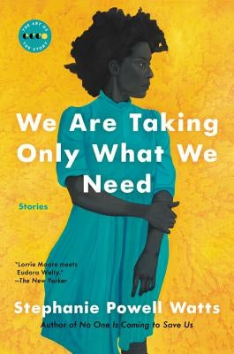 We Are Taking Only What We Need: Stories by Watts, Stephanie Powell