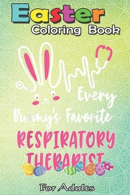 Easter Coloring Book For Adults: Every Bunny's Favorite Respiratory Therapist Easter Gift A Happy Easter Coloring Book For Teens & Adults - Great Gift by Jenny, Bookcreators
