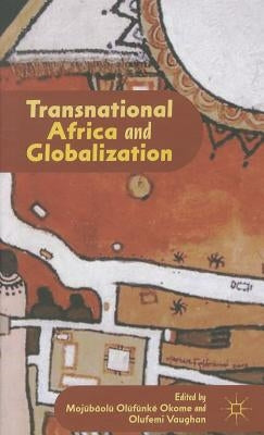 Transnational Africa and Globalization by Okome, M.