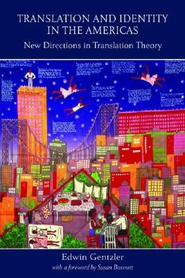 Translation and Identity in the Americas: New Directions in Translation Theory by Gentzler, Edwin