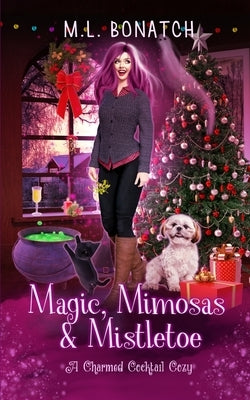 Magic, Mimosas & Mistletoe: A Christmas Paranormal Cozy Mystery by Bonatch, M. L.