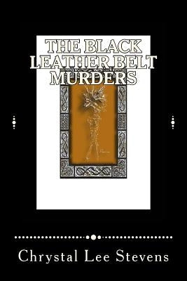 The Black Leather Belt Murders by Stevens, Chrystal Lee