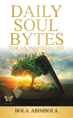 Daily Soul Bytes: For an Inspired Life by Abimbola, Bola