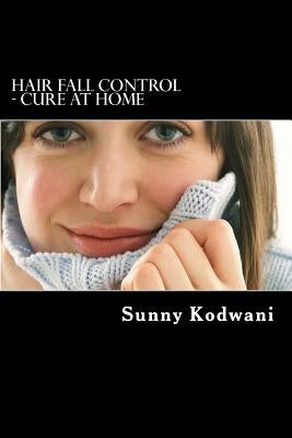 Hair Fall Control - Cure at Home by Kodwani, Sunny