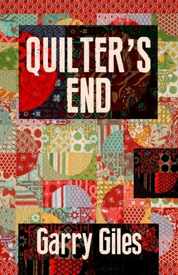 Quilter's End: A story of murder, mystery, and reflection by Giles, Garry