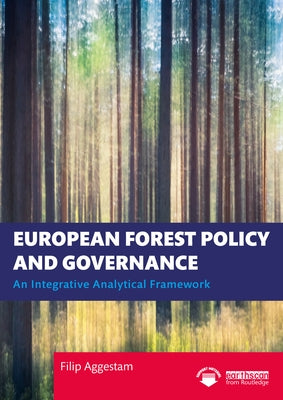 European Forest Policy and Governance: An Integrative Analytical Framework by Aggestam, Filip
