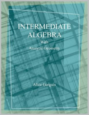 Intermediate Algebra with Analytic Geometry by Gorguis, Alice