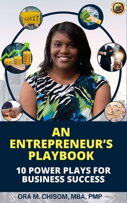 An Entrepreneur's Playbook: 10 Power Plays for Business Success by Chisom, Ora
