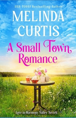 A Small Town Romance: Heartfelt Women's Fiction by Curtis, Melinda