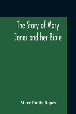 The Story Of Mary Jones And Her Bible by Emily Ropes, Mary