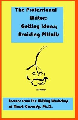 The Professional Writer: Getting Ideas; Avoiding Pitfalls by Cassady Ph. D., Marsh