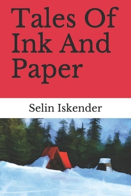 Tales Of Ink And Paper by Iskender, Selin