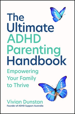 The Ultimate ADHD Parenting Handbook: Raising Resilient Kids and Empowering Your Family to Thrive by Dunstan, Vivian