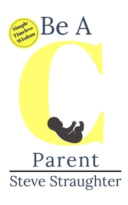 Be A C Parent by Straughter, Steve