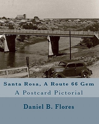 Santa Rosa, A Route 66 Gem: A Postcard Pictorial by Flores, Daniel B.