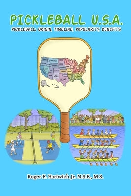Pickleball U.S.A.: Origin, Timeline, Popularity, Benefits by Hartwich, Roger F.