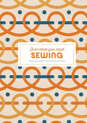 Sewing: Just What You Need by Bayard, Marie-No?lle