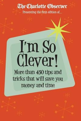 I'm So Clever: More than 450 tips and tricks that will save you time and money by Wilkerson, Roland
