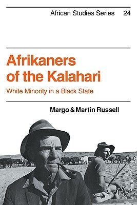 Afrikaners of the Kalahari: White Minority in a Black State by Russell, Margo