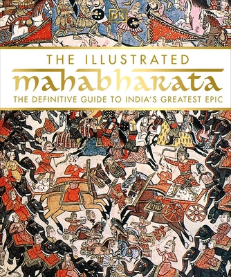 The Illustrated Mahabharata: The Definitive Guide to India's Greatest Epic by DK
