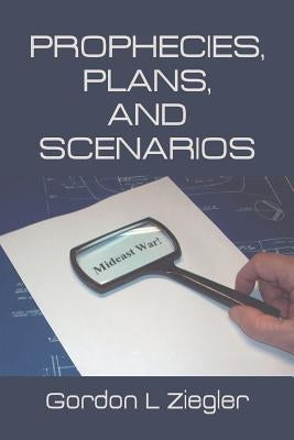 Prophecies, Plans, and Scenarios by Ziegler, Gordon L.