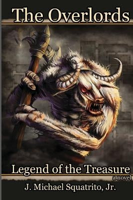 Legend of the Treasure: The Overlords by Squatrito Jr, J. Michael